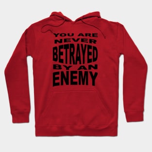 You Are Never Betrayed By An Enemy Hoodie